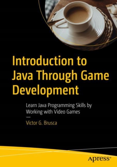 Introduction to Java Through Game Development: Learn Java Programming Skill