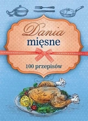 Dania mięsne 100 przepisów Marta Szydłowska, Marta Krawczyk