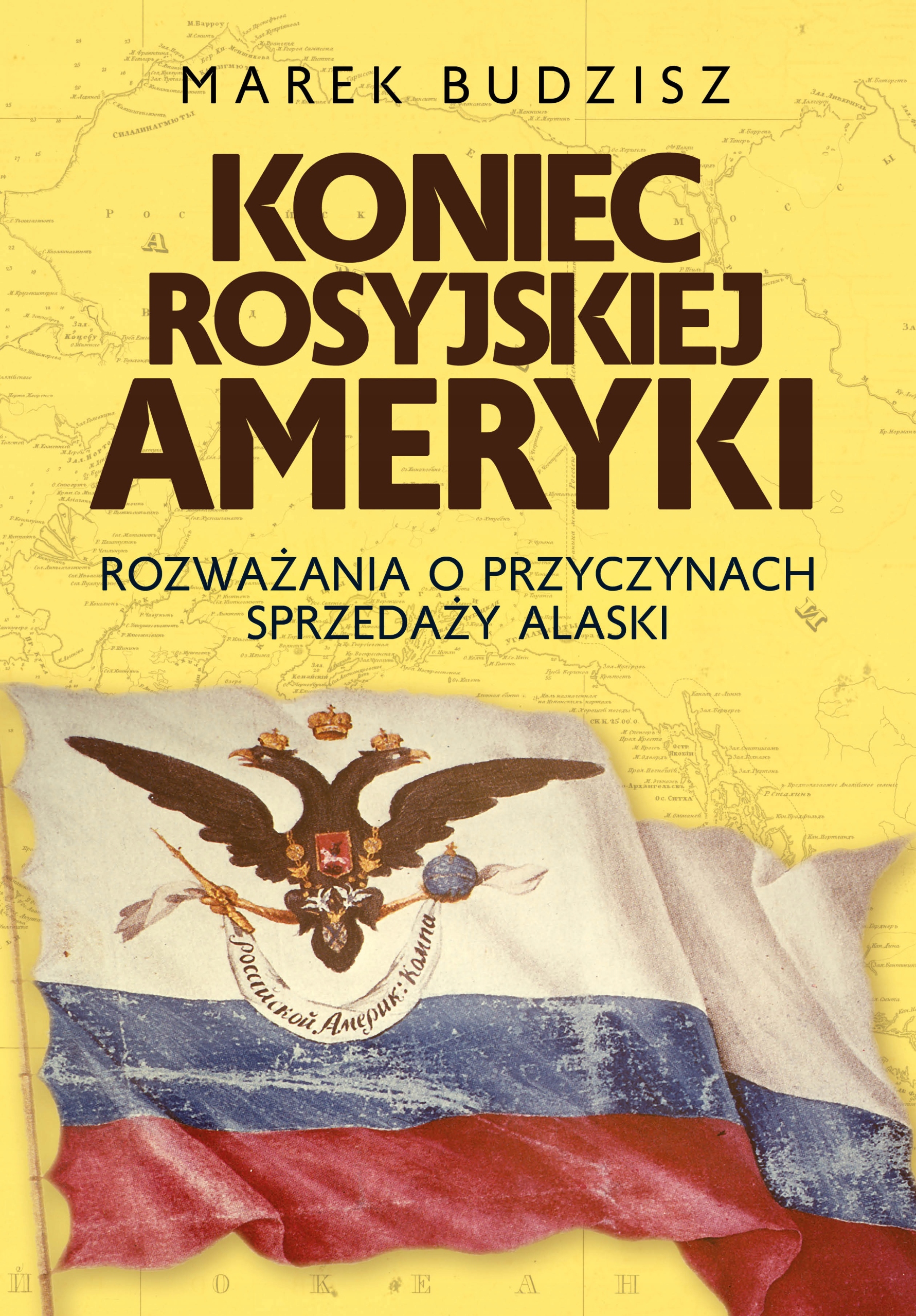 

Koniec rosyjskiej Ameryki Marek Budzisz