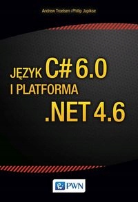 JĘZYK C# 6.0 I PLATFORMA .NET 4.6 ANDREW TROELSEN, JAPIKSE PHIPLIP