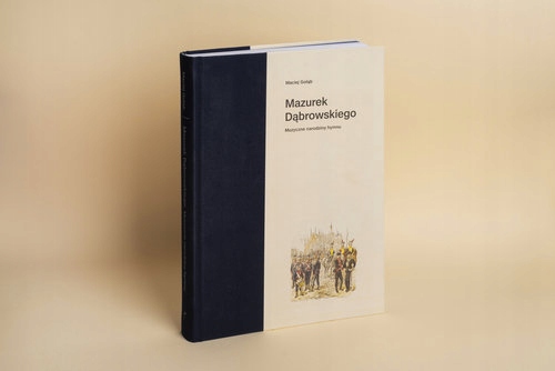 

Mazurek Dąbrowskiego. Muzyczne narodziny hymnu