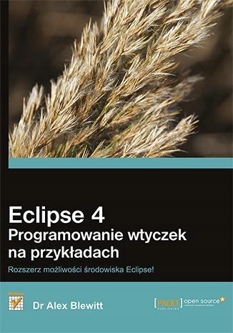 Eclipse 4. Programowanie wtyczek na przykładach Tytuł Eclipse 4 Programowanie wtyczek na przykładach