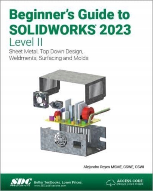 Beginners Guide to SOLIDWORKS 2023 - Level II: Sheet Metal, Top Down Design