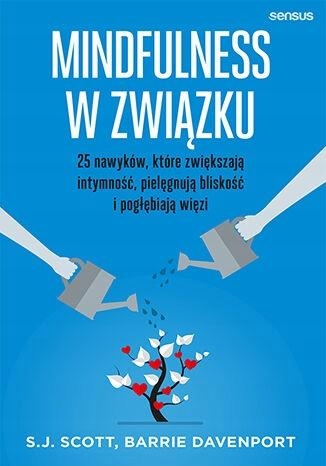 MINDFULNESS W ZWIĄZKU 25 NAWYKÓW, KTÓRE ZWIĘKSZAJĄ INTYMNOŚĆ, PIELĘGNUJĄ B