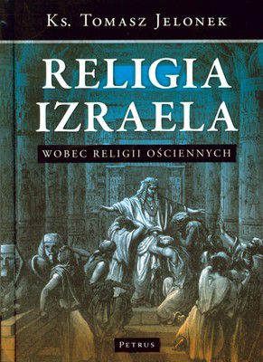 RELIGIA IZRAELA WOBEC RELIGII OŚCIENNYCH (TWARDA) - Tomasz Jelonek KSIĄŻKA
