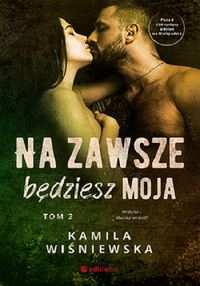 

Na Zawsze Będziesz Moja Tom 2 Kamila Wiśniewska
