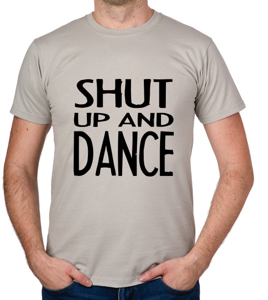 

koszulka Shut Up And Dance prezent