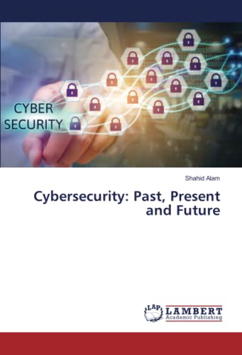Alam, Shahid Cybersecurity: Past, Present and Future
