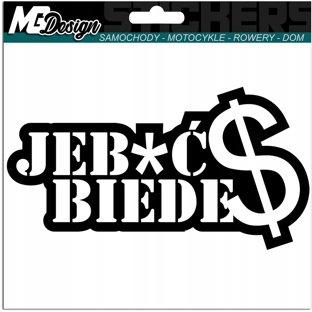 NAKLEJKA na samochód auto JEB*Ć BIEDĘ $ 9x17cm