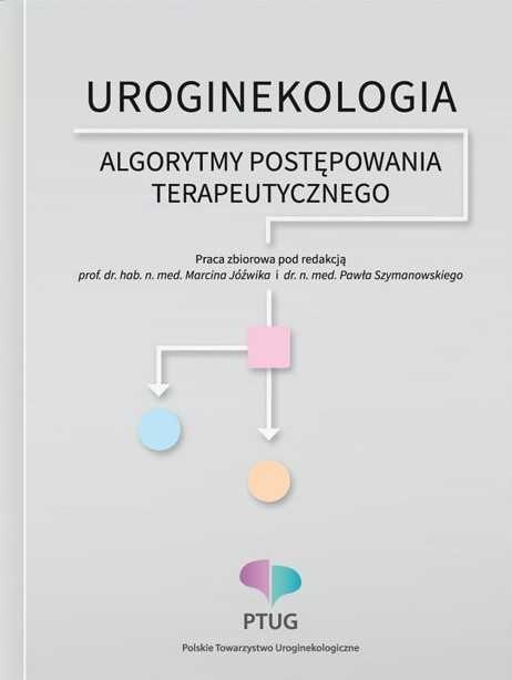 

Uroginekologia algorytmy postępowania terapeuty.