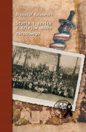 Studia I Szkice Z Dziejów Obozu Narodowego