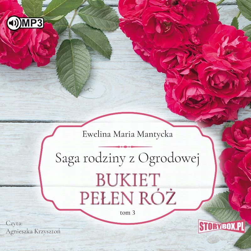 BUKIET PEŁEN RÓŻ. SAGA RODZINY Z OGRODOWEJ (TOM 3) - EWELINA MARIA MANTYCKA