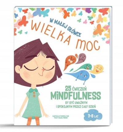 

W małej główce Wielka Moc. 25 ćwiczeń Mindfulness