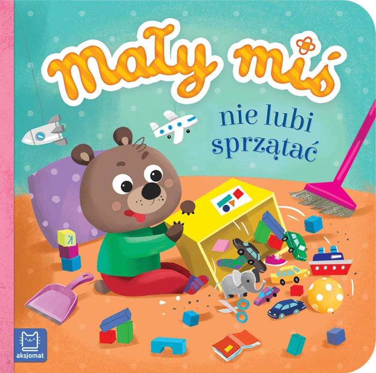 

Mały miś nie lubi sprzątać Agnieszka Bator