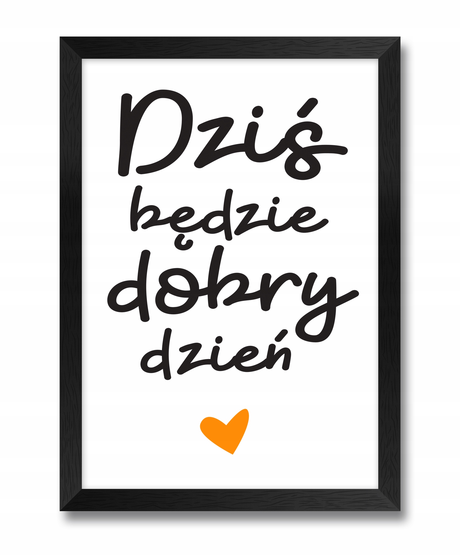 

Obrazek z tekstem Dziś Będzie Dobry Dzień w ramie