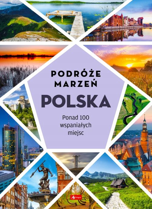 

Podróże marzeń Polska Album 100 Wspaniałych miejsc