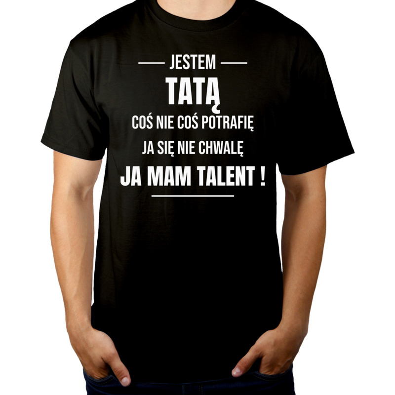 

Coś nie potrafię mam talent tata koszulka