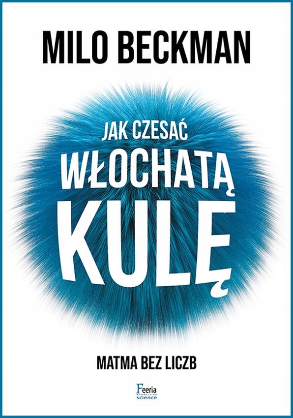 

Jak Czesać Włochatą Kulę. Matma Bez Liczb Beckman