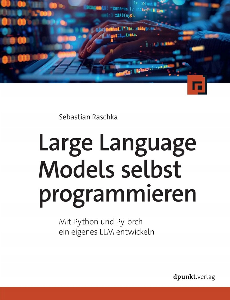 Large Language Models selbst programmieren: Mit Python und PyTorch ein ...