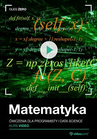 Matematyka. Kurs video. Ćwiczenia dla programisty Tytuł Matematyka Kurs video Ćwiczenia dla programisty i data science