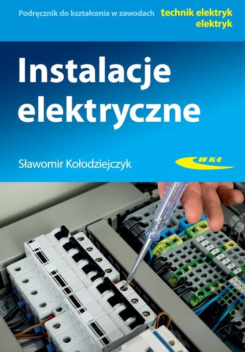 Instalacje elektryczne Podręcznik do kształcenia w zawodach technik