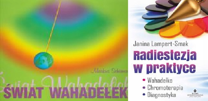 Świat wahadełek Radiestezja w praktyce