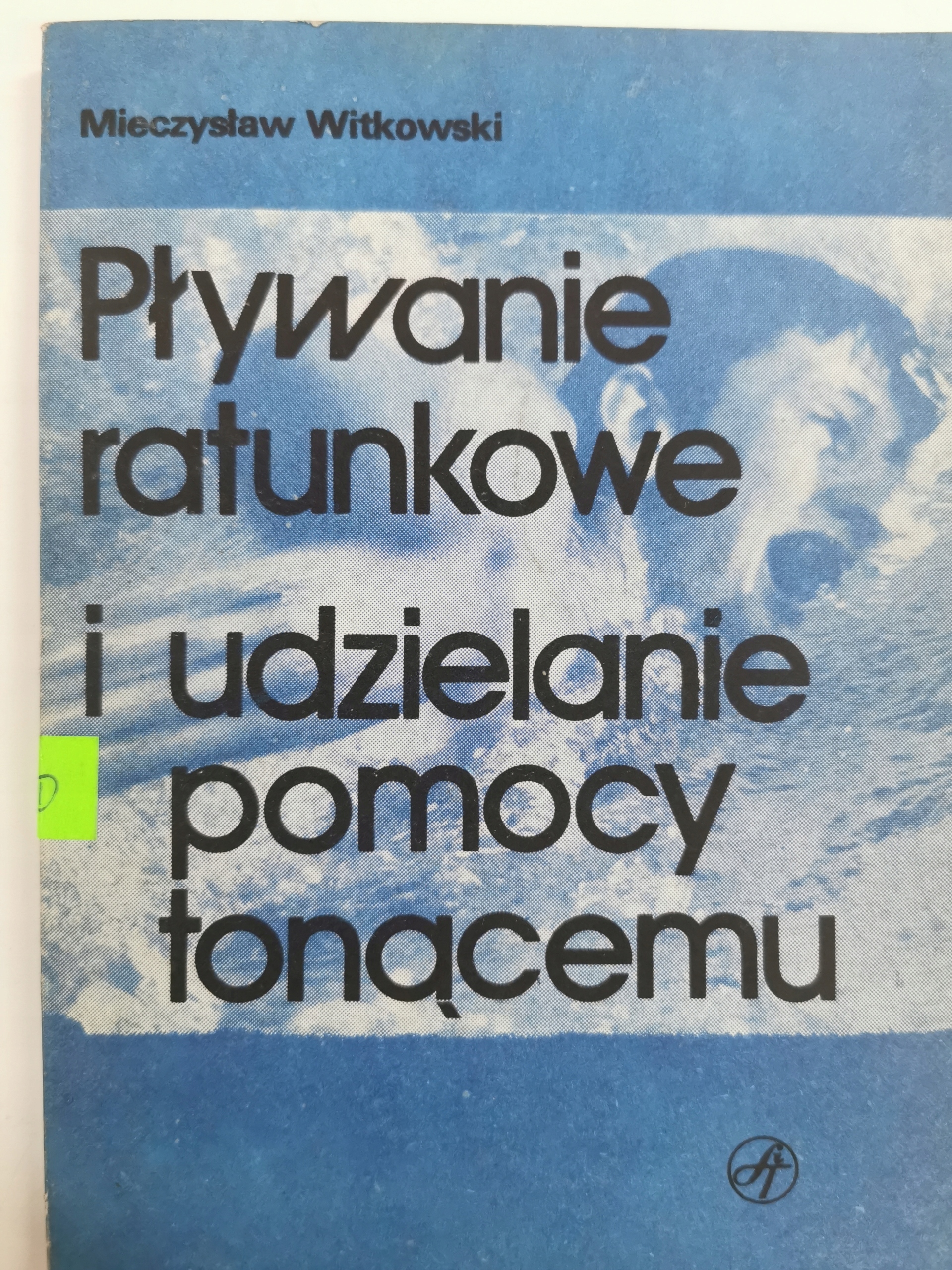 Pływanie ratunkowe i udzielanie pomocy tonącemu Mieczysław Witkowski