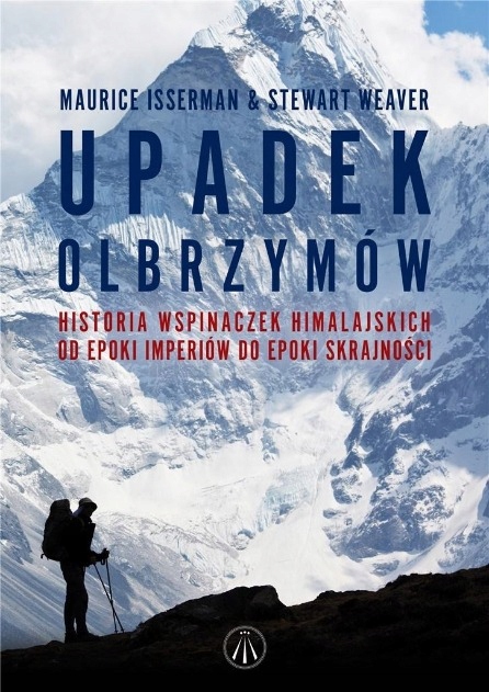 Isserman Maurice - Upadek olbrzymów Historia wspinaczek himalajskich