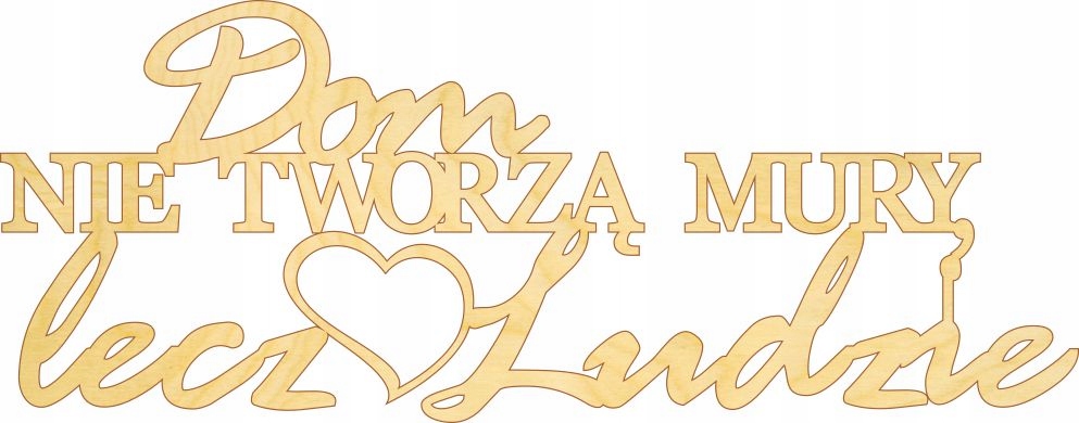 

Drewniany napis Dom nie tworzą mury, lecz ludzie