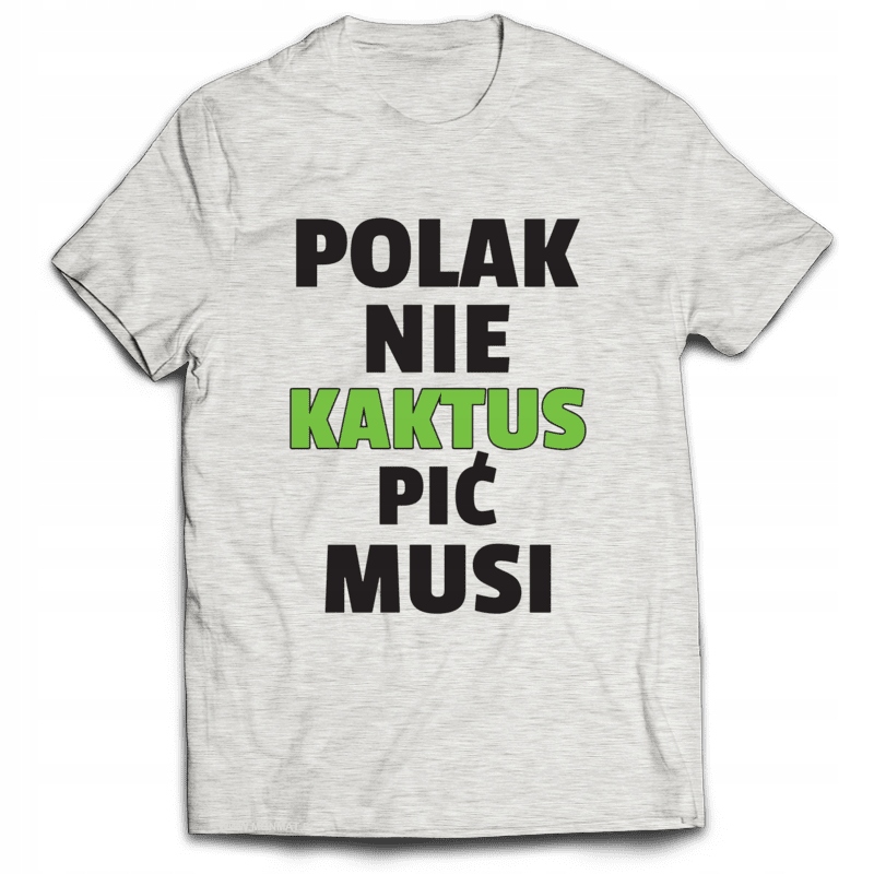 

Koszulka Śmieszne Polak Nie Kaktus Pić Musi L