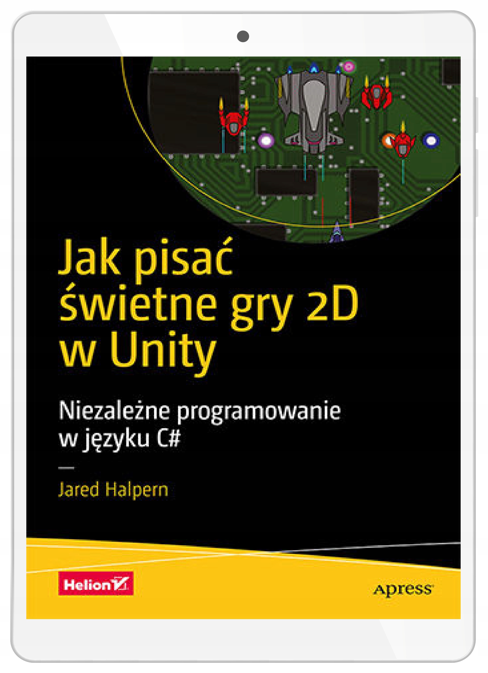 Jak pisać świetne gry 2D w Unity. Niezależne