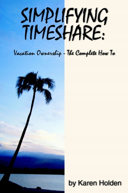Simplifying Timeshare: Vacation Ownership The Complete How to KAREN