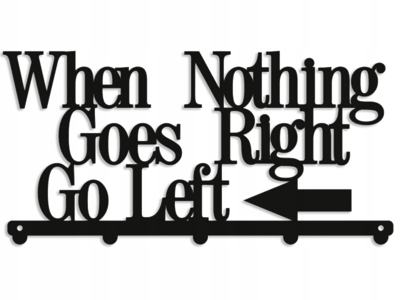 Věšák Na Oblečení Citát Nápis When Nothing Goes Righ
