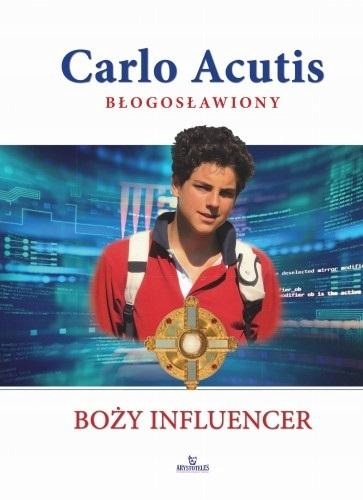 

Błogosławiony. Carlo Acutis. Boży influencer