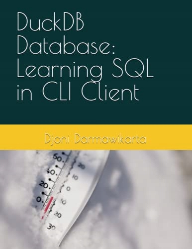Darmawikarta, Djoni DuckDB Database: Learning SQL in CLI Client
