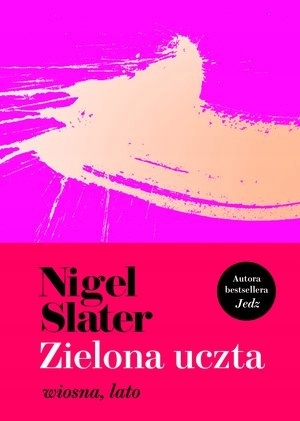 Zielona uczta wiosna, lato Nigel Slater