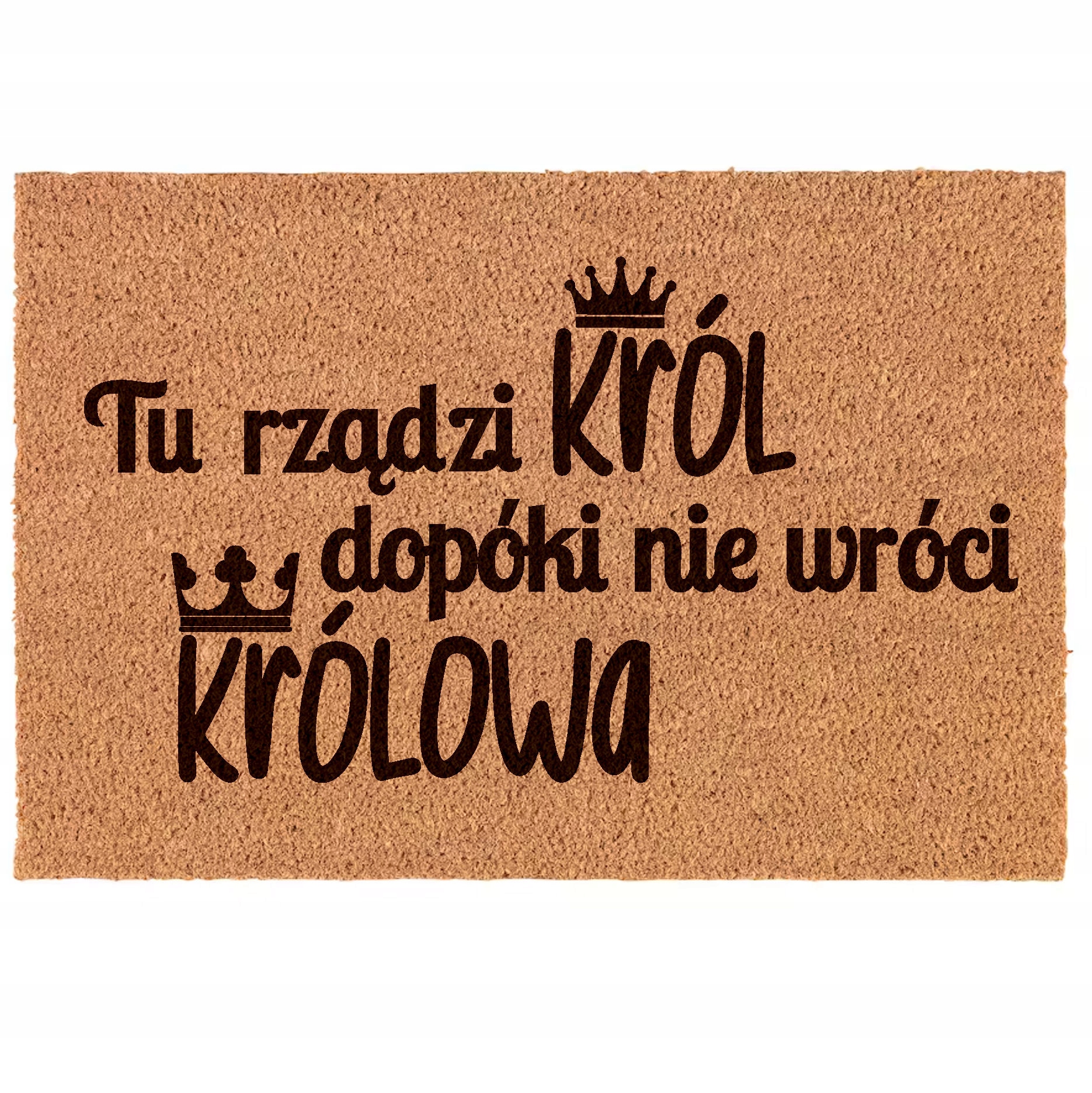 

Wycieraczka Tu rządzi Król dopóki nie wróci Kólowa
