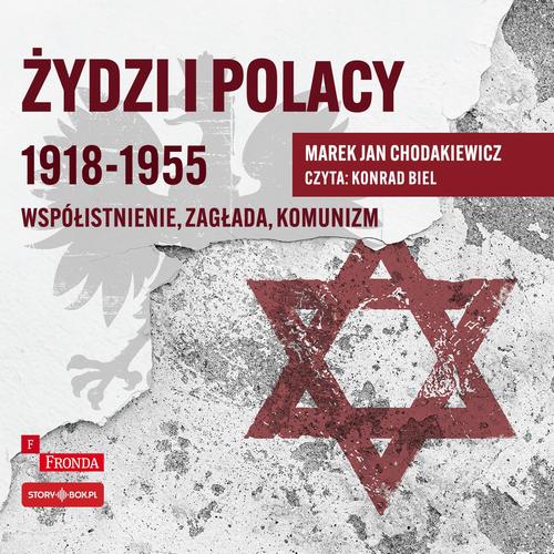 ŻYDZI I POLACY 1918–1955. WSPÓŁISTNIENIE – ZAGŁADA – KOMUNIZM .. AUDIOBOOK