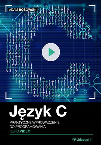 Język C. Kurs video. Praktyczne wprowadzenie do Tytuł Język C. Kurs video. Praktyczne wprowadzenie do programowania