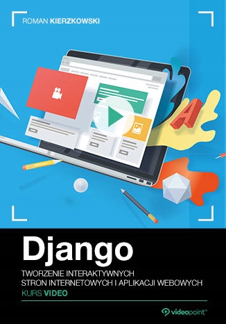 Django. Kurs video. Tworzenie interaktywnych stron Tytuł Django. Kurs video. Tworzenie interaktywnych stron internetowych i aplikacji webowych