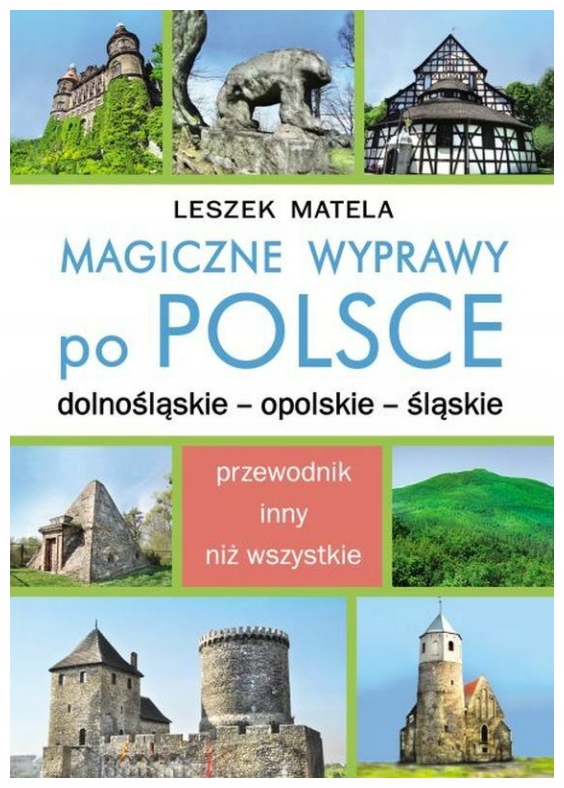 Magiczne wyprawy po Polsce Leszek Matela