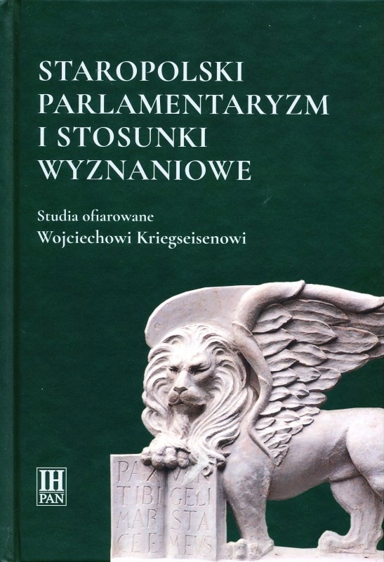 Staropolski parlamentaryzm i stosunki wyznaniowe. Studia ofiarowane