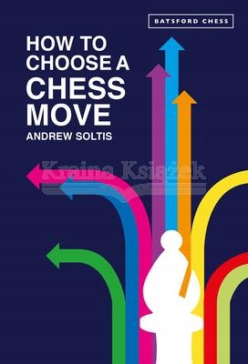 How to Choose a Chess Move Andrew Soltis