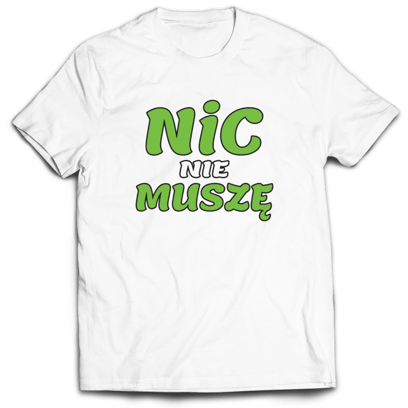 

Koszulka Śmieszne - Nic Nie Muszę XL