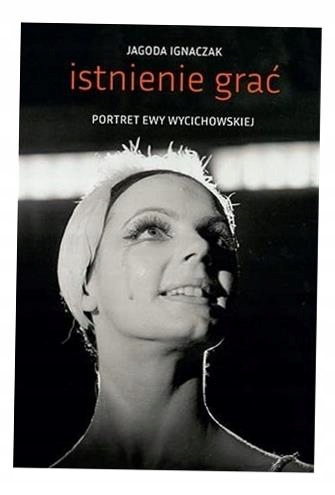 Istnienie Grać. Portret Ewy Wycichowskiej
