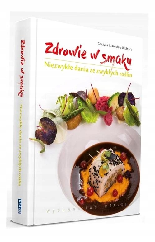 ZDROWIE W SMAKU.NIEZWYKŁE DANIA ZE ZWYKŁYCH ROŚLIN GRAŻYNA I JAROSŁAW UŚCIŃ