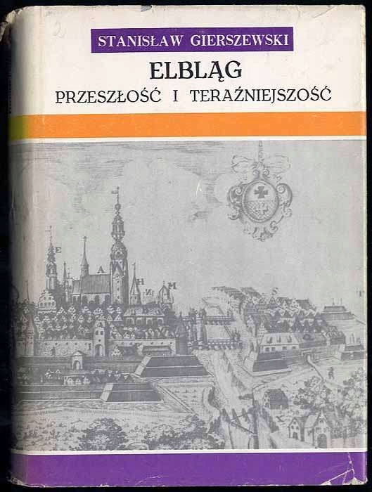 Gierszewski S. Elbląg. Przeszłość i teraźniejszość