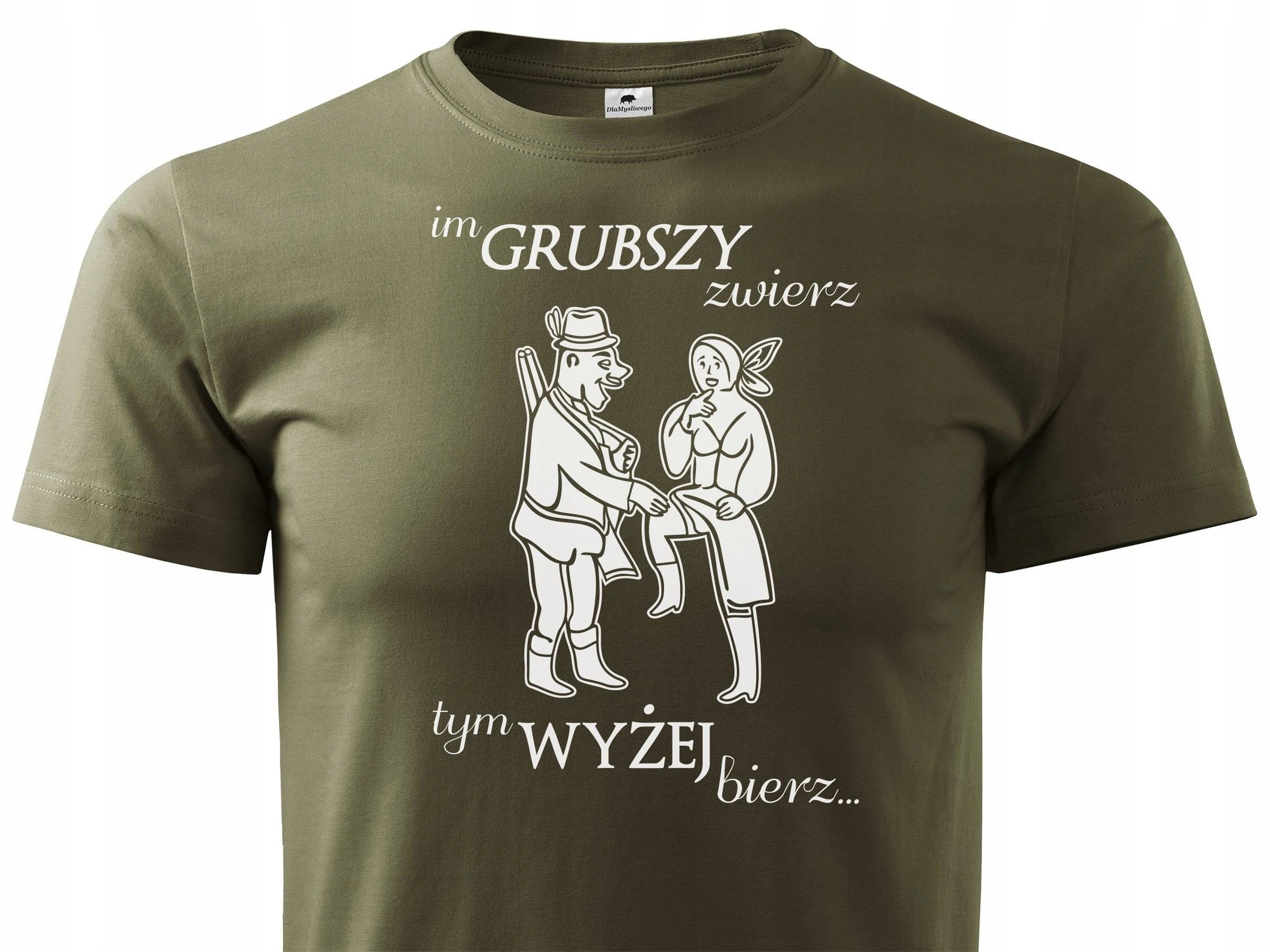 

T-shirt nadruk Im grubszy zwierz tym wyżej bierz
