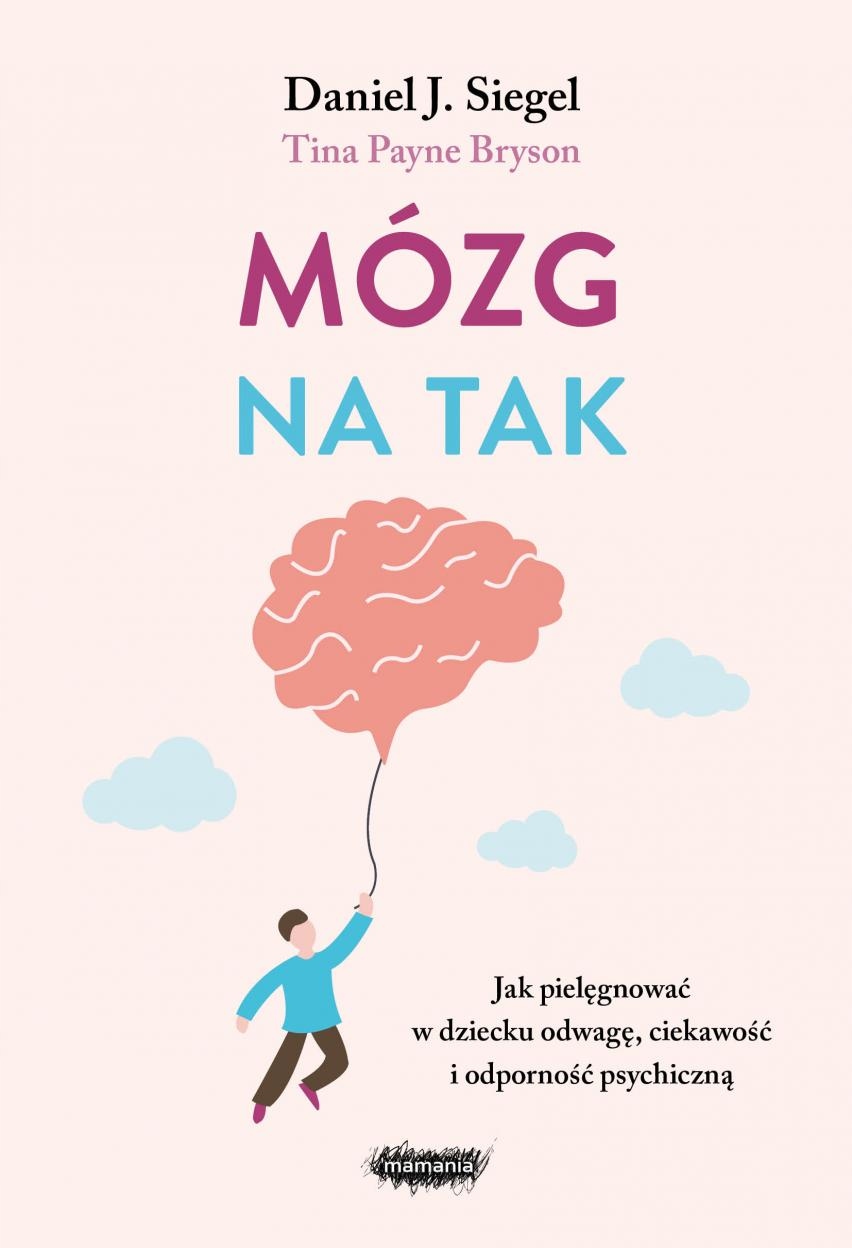 

Mózg Na Tak. Jak Pielęgnować W Dziecku Odwagę, C..