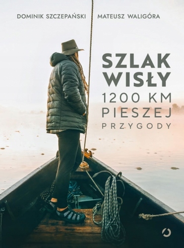 

Szlak Wisły. 1200 km pieszej przygody Dominik Sz